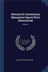 Historia Et Cartularium Monasterii Sancti Petri Gloucestriæ; Volume 3
