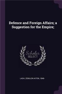 Defence and Foreign Affairs; a Suggestion for the Empire;