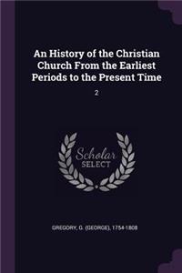 History of the Christian Church From the Earliest Periods to the Present Time