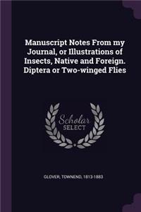 Manuscript Notes from My Journal, or Illustrations of Insects, Native and Foreign. Diptera or Two-Winged Flies