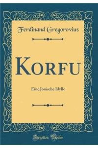 Korfu: Eine Jonische Idylle (Classic Reprint)