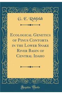 Ecological Genetics of Pinus Contorta in the Lower Snake River Basin of Central Idaho (Classic Reprint)