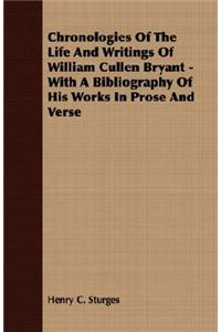 Chronologies of the Life and Writings of William Cullen Bryant - With a Bibliography of His Works in Prose and Verse