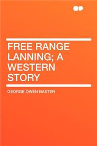 Free Range Lanning; A Western Story