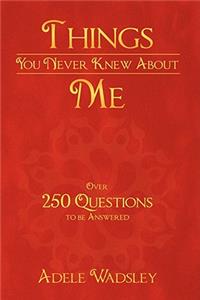 Things You Never Knew About Me