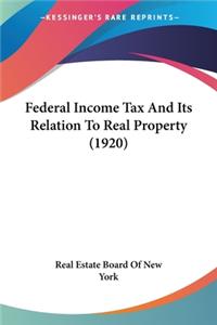 Federal Income Tax And Its Relation To Real Property (1920)