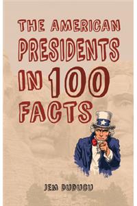 American Presidents in 100 Facts