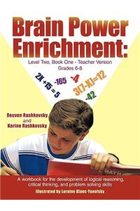 Brain Power Enrichment: Level Two, Book One-Teacher Version Grades 6-8: A Workbook for the Development of Logical Reasoning, Critical Thinking, and Problem Solving Skills