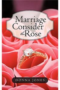 Marriage Consider the Rose