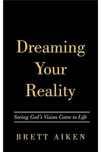 Dreaming Your Reality