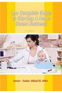 Complete Guide to Starting a Home Based Business
