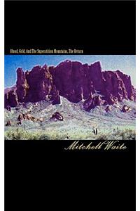Blood, Gold, And The Superstition Mountains, The Return