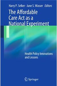 The Affordable Care ACT as a National Experiment