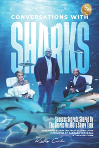 Conversations With Sharks - Success Secrets Shared By The Sharks On ABC's Shark Tank