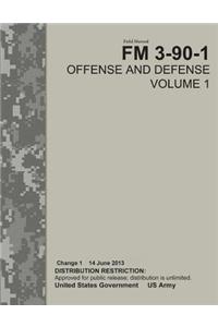 Field Manual FM 3-90-1 Offense and Defense Volume 1 Change 1 14 June 2013