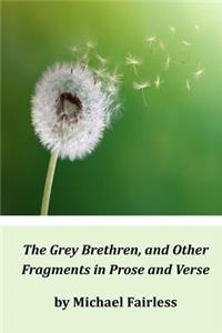 The Grey Brethren, and Other Fragments in Prose and Verse