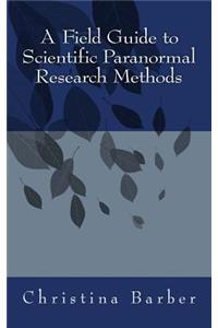 Field Guide to Scientific Paranormal Research Methods