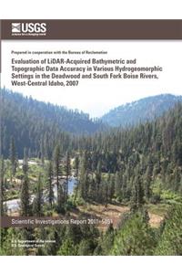 Evaluation of LiDAR-Acquired Bathymetric and Topograhic Data Accuracy in Various Hydrogeomorphic Settings in the Deadwood and South Fork Boise Rivers, West-Central Idaho, 2007