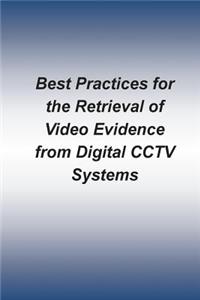 Best Practices for the Retrieval of Video Evidence from Digital CCTV Systems