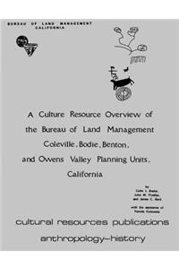 Culture Resource Overview of the Bureau of Land Management Coleville, Bodie, Benton, and Owens Valley Planning Units, California