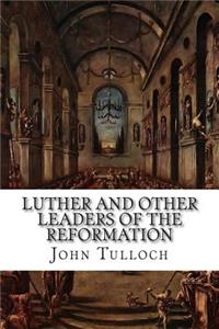 Luther and Other Leaders of the Reformation
