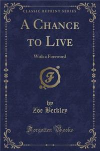 A Chance to Live: With a Foreword (Classic Reprint)