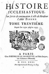 Histoire Ecclesiastique, Pour Servir de Continuation À Celle de Monsieur l'Abbé Fleury - Tome XXX