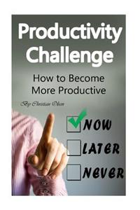 Productivity Challenge: How to Become More Productive (Productivity, Productive, Staying Focused, How to Focus, Time Management, Concentration