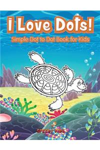 I Love Dots! Simple Dot to Dot Book for Kids