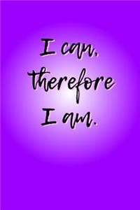 I Can, Therefore I Am.