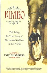 Jumbo: The Greatest Elephant in the World