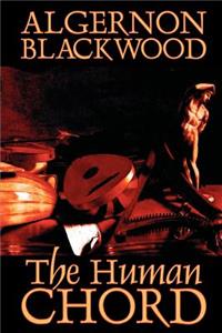 The Human Chord by Algernon Blackwood, Fiction