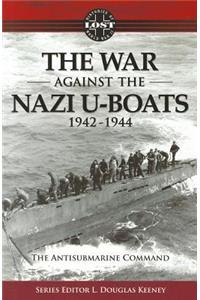The War Against the Nazi U-Boats 1942-1944