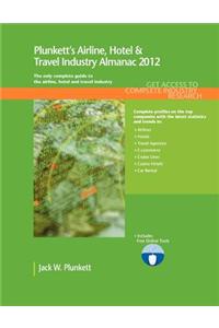 Plunkett's Airline, Hotel & Travel Industry Almanac 2012: The Only Comprehensive Guide to Travel and Hospitality Companies and Trends