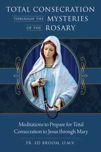 Total Consecration Through the Mysteries of the Rosary