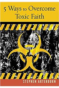 5 Ways to Overcome Toxic Faith (New Life)