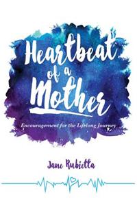 Heartbeat of a Mother: Encouragement for the Lifelong Journey