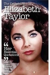 The Delaplaine Elizabeth Taylor - Her Essential Quotations