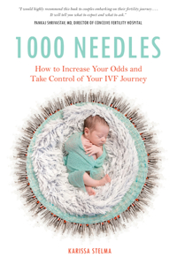 1000 Needles: How to Increase Your Odds and Take Control of Your Ivf Journey