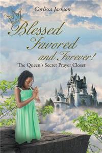 Blessed Favored and Forever!
