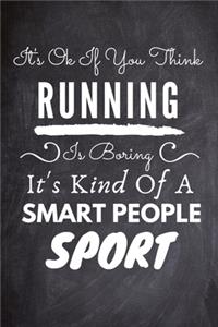 It's Ok If You Think Running Is Boring It's Kind Of A Smart People Sport