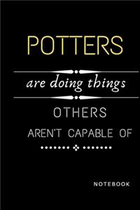 Potters Are Doing Things Others Are Not Capable Of Notebook