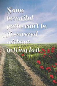 Some beautiful paths can't be discovered without getting lost