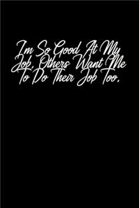 I'm So Good At My Job, Others Want Me To Do Their Job Too.