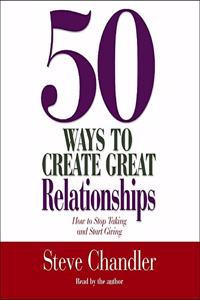 50 Ways to Create Great Relationships Lib/E