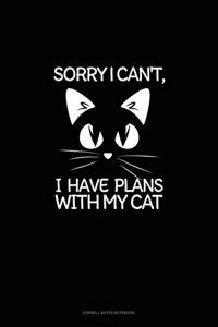 Sorry I Can't, I Have Plans With My Cat