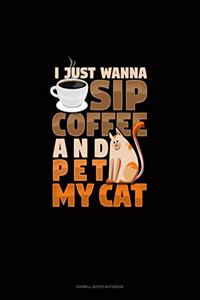 I Just Wanna Sip Coffee And Pet My Cat