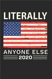 Literally Anyone Else 2020 Notebook - Election Day Journal Planner Anti-Trump