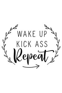 Wake Up Kick Ass Repeat