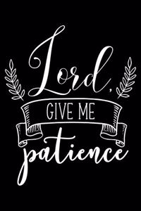 Lord give me Patience: Inspiring word - (Notebook lined, 120 pages, 6 in x9 in)